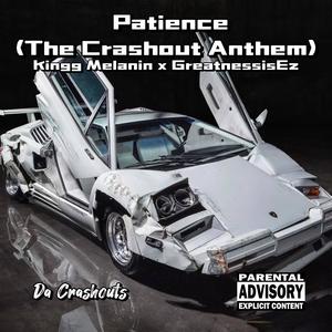 Patience (The Crashout Anthem) (feat. Kingg Melanin & GreatnessisEz) [Explicit]