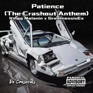 Patience (The Crashout Anthem) (feat. Kingg Melanin & GreatnessisEz) (Explicit)