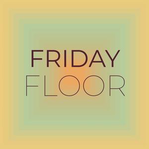 Friday Floor