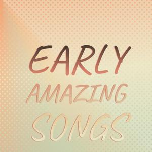Early Amazing Songs
