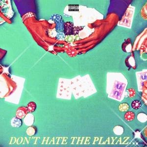 DONT HATE THE PLAYAZ MIX (Explicit)