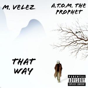 That Way (feat. A.T.O.M. The Prophet) [Explicit]