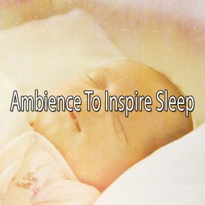 Ambience To Inspire Sleep