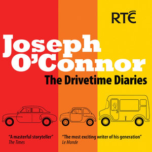 Joseph O'Connor The Drivetime Diaries