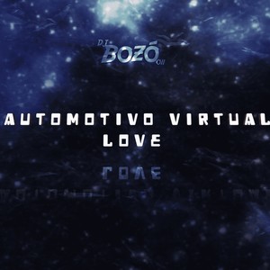 AUTOMOTIVO VIRTUAL LOVE - DJ BOZÓ 011 (Explicit)