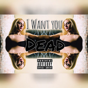 I Want You DEAD (Explicit)