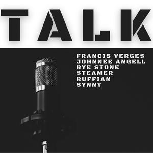 Talk (feat. Francis Verges, Rye Stone, Johnnee Angell, Steamer, Synny & ruffIAN) [Explicit]