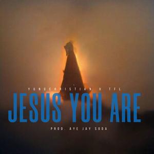 Jesus You Are (feat. TFL)