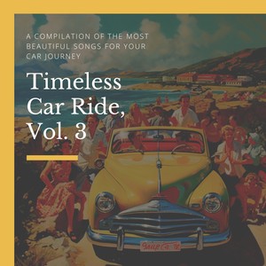 Timeless Car Ride, Vol. 3 (A compilation of the most beautiful Songs for your Car Journey)