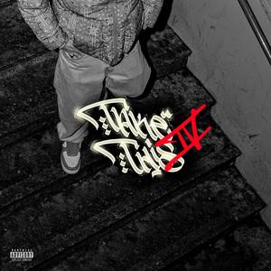 TAKE THIS IV (Explicit)