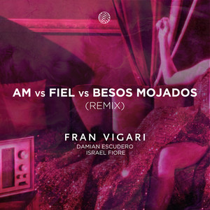 Am Vs Besos Mojados Vs Fiel (Remix) [Explicit]