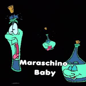 Maraschino Baby (Explicit)