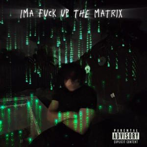 IMA **** UP THE MATRIX (Explicit)