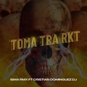 TOMA TRA RKT (feat. CRISTIAN DOMINGUEZ DJ) [Explicit]