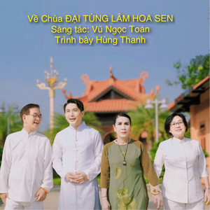 Về Chùa Đại Tùng Lâm Hoa Sen