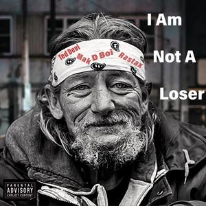 I Am Not A Loser (feat. Tedi Devi, Mak, Rastax & D Boi) [Explicit]