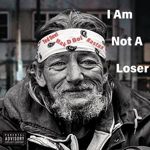 I Am Not A Loser (feat. Tedi Devi, Mak, Rastax & D Boi) (Explicit)