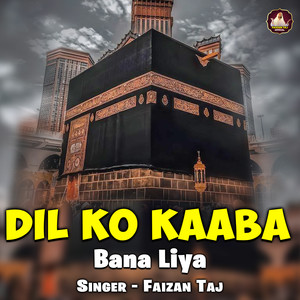 Dil Ko Kaaba Bana Liya