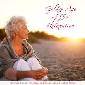 Golden Age of 55+ Relaxation (Selected Yoga Training and Relaxation Pilates Music)