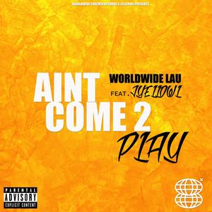 Aint come to play (feat. JyellowL)