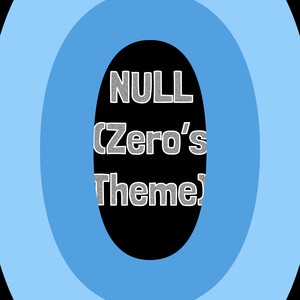 NULL (Zero’s Theme)