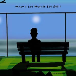 When I Let Myself Sit Still