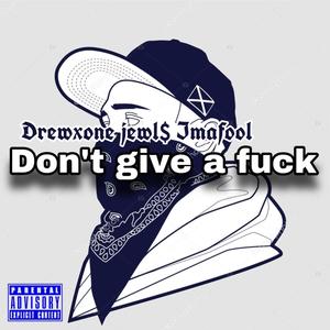 IDGAF - FT IMAFOOL, JEWL$ (Explicit)