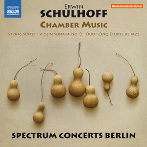 Schulhoff, E.: Chamber Music - String Sextet / Violin Sonata No. 2 / Duo for Violin and Cello / 5 Études de Jazz (Spectrum Concerts Berlin)