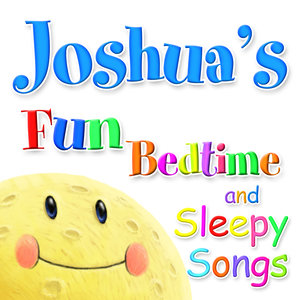 Fun Bedtime and Sleepy Songs For Joshua