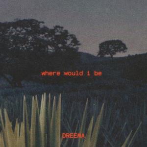 where would i be