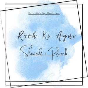 Rooh Ki Agni (Parastish By Shubham Remix) (Slowed + Reverb)