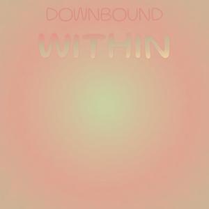 Downbound Within