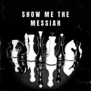 SHOW ME THE MESSIAH (feat. Lyrical_Levite, SteveUnordinary & NISSI SHALOM)