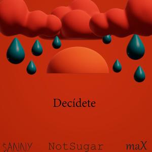 Decídete (feat. maX & NotSugar)