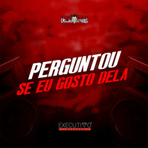 Perguntou Se Eu Gosto Dela (Explicit)