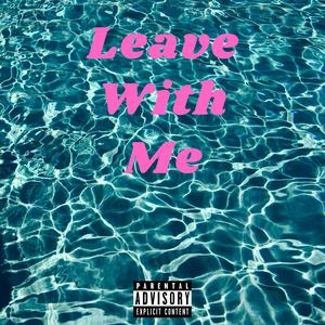Leave With Me (Explicit)