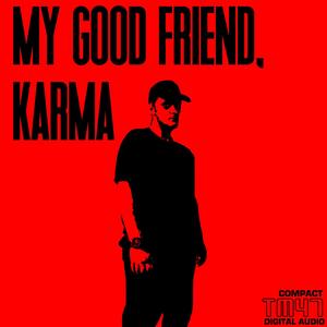 My Good Friend, Karma (Explicit)