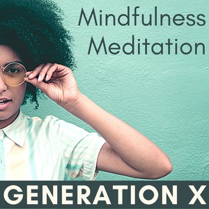 Generation X Mindfulness Meditation: Positive Music for Stressed Minds