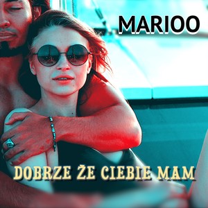 Dobrze że Ciebie Mam (Radio Edit)