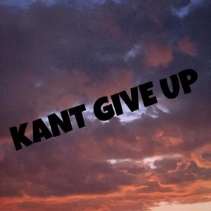 Kant Give Up