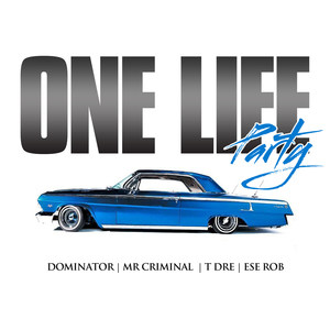 One Life Party(feat. Dominator, Mr Criminal, T Dre & Ese Rob) (Explicit)