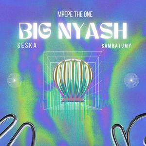 Big nyash (feat. seska & sambatumy)
