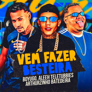 Vem Fazer Besteira (Remix)