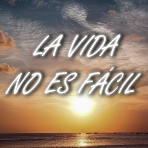La Vida No Es Fácil (Explicit)