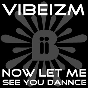 Now Let Me See You Dance (Original Mix)