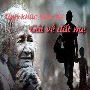 Tình khúc Văn Ký - Gửi về đất mẹ