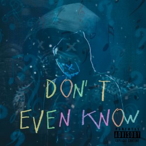 Don't Even Know (feat. Goody) [Explicit]