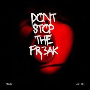 DONT STOP THE FR3AK (feat. Jah Ebk) [Explicit]