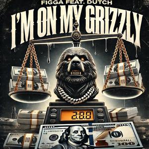 I'm On My Grizzly (feat. Dutch) (Explicit)