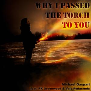 Why I Passed the Torch to You (feat. PK Greenwood & Vale Peñaranda)